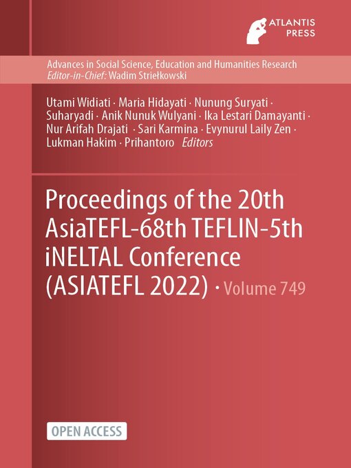 Title details for Proceedings of the 20th AsiaTEFL-68th TEFLIN-5th iNELTAL Conference (ASIATEFL 2022) by Utami Widiati - Available